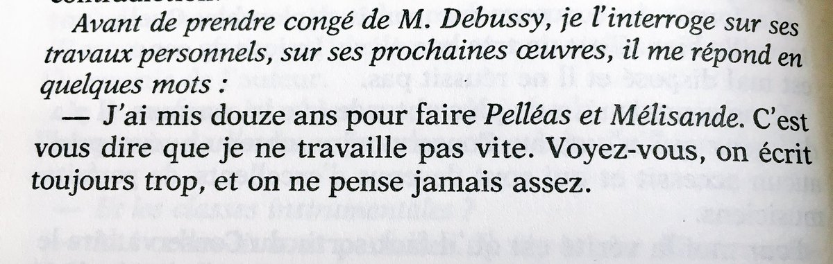 'J'ai mis douze ans pour faire 'Pelléas et Mélisande'. C'est vous dire que je ne travaille pas vite. Voyez-vous, on écrit toujours trop, et on ne pense jamais assez.' Claude #Debussy (in @Le_Figaro, 14 février 1909) #Debussy100 #CentenaireDebussy #MonsieurCroche p. 290