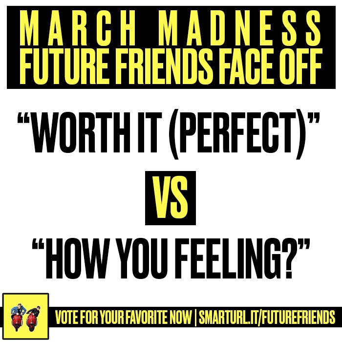 #FUTUREFRIENDSFaceOff: ROUND 11 - “WORTH IT (PERFECT)” vs “HOW YOU FEELING?”. Time to find out who will win this one... 😉

#WORTHIT: youtu.be/UCv9hayPbw0
#HOWYOUFEELING: youtu.be/uAI5rSiGyNY