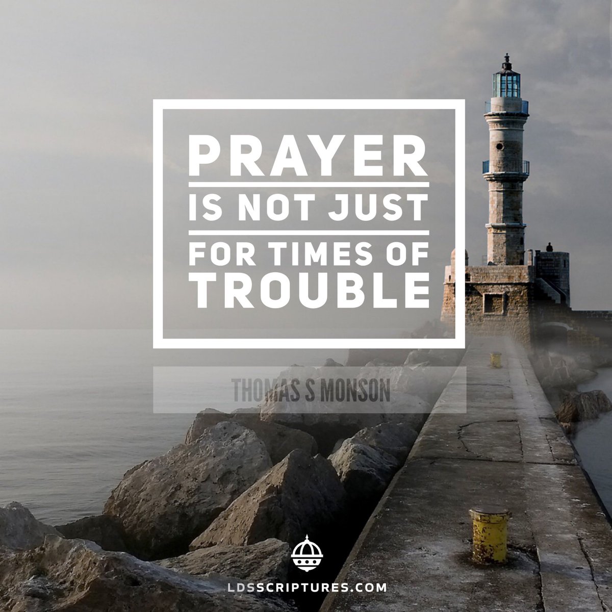 ldsscriptures's tweet image. Prayer is not just for times of trouble. Thomas S. Monson