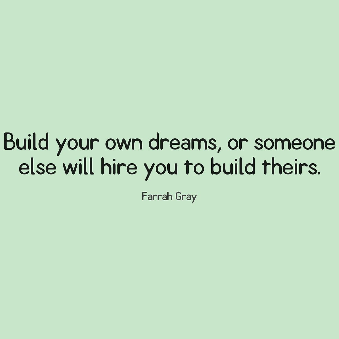 Kreate - Build your own dreams, or someone else will hire you to build  theirs. — Farrah Gray #quotes #tuesday #dreams