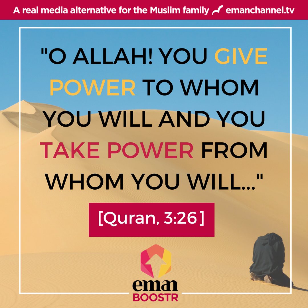 EmanChannelTV's tweet photo. "O Allah! You give power to whom You will and You take power from whom You will..." [Quran 3:26] #EmanBoostr #Eman https://t.co/Ueonlrwe9J