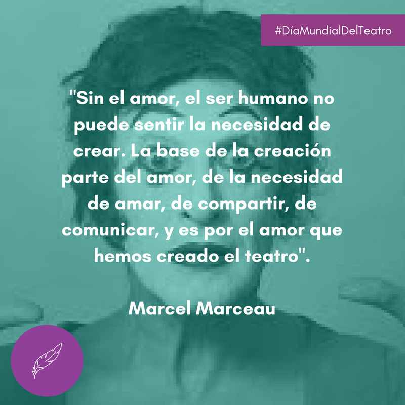 'Sin el amor, el ser humano no puede sentir la necesidad de crear...'  #MarcelMarceau 🎭 #DíaMundialDelTeatro