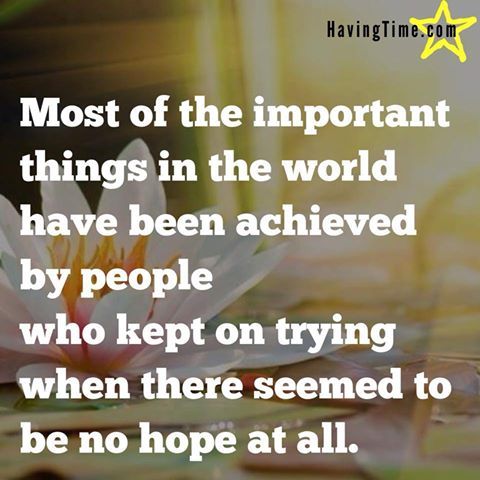 havingtime's tweet photo. Most of the #important things in the #world have been accomplished by #people who have kept on trying when there seemed to be no #hope at all.

#NEVERgiveup #motivation 
https://t.co/dDeitKniof https://t.co/qEtBKcDFz3
