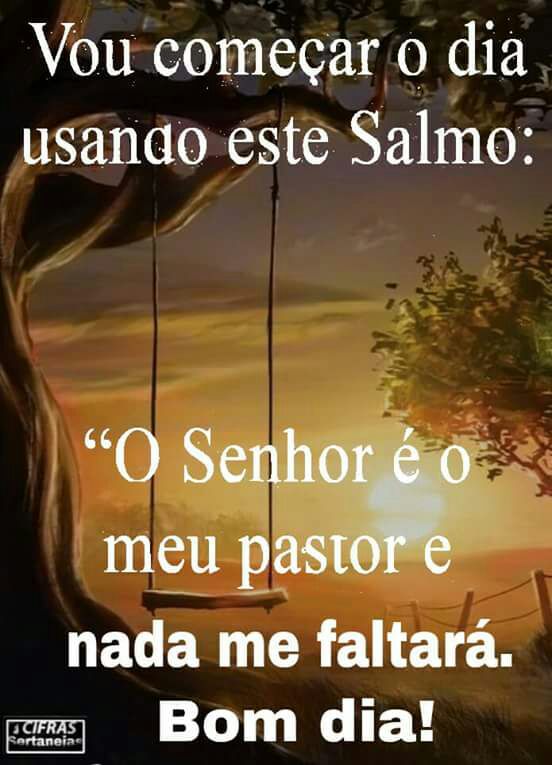 Bom dia-Frase-Minha única certeza para este dia'O Senhor é o meu pastor,  nada me faltará'. Bo…