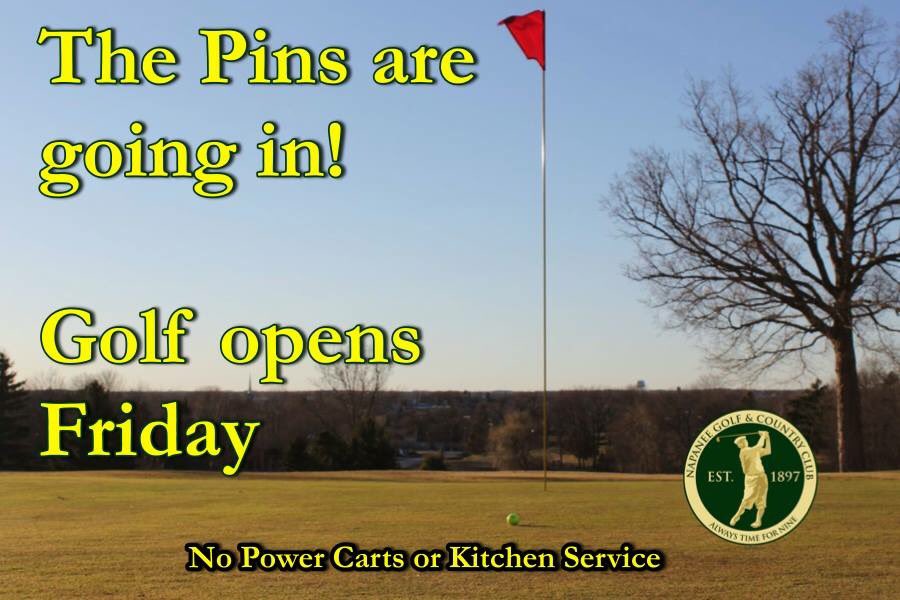 The pins are going in, golf season begins Friday... no power carts or kitchen service at this time