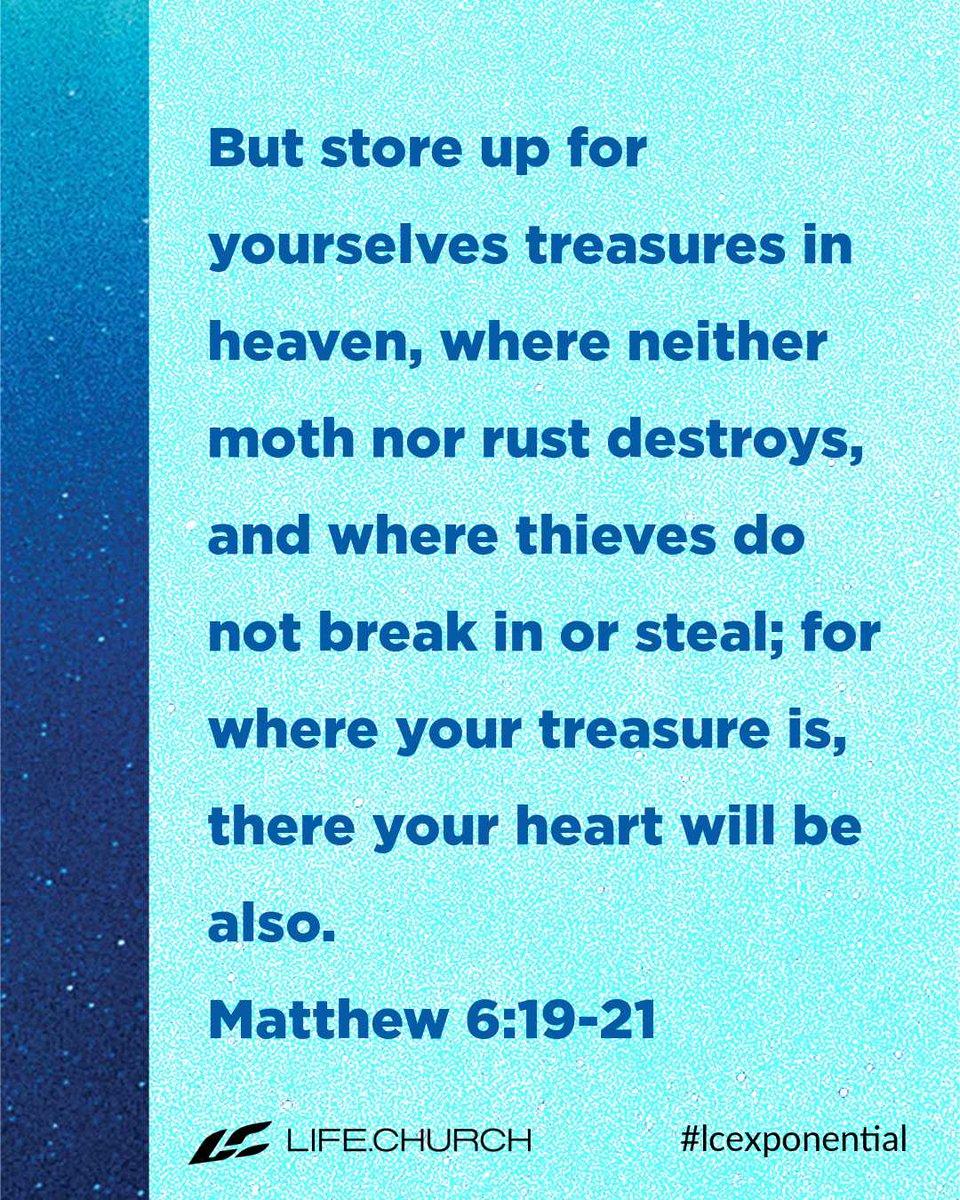 lifechurch's tweet photo. But store up for yourselves treasures in heaven, where neither moth nor rust destroys, and where thieves do not break in or steal; for where your treasure is, there your heart will be also. Matthew 6:19-21 #lcexponential #lifechurch #Bible https://t.co/4Cd2DDJQyF