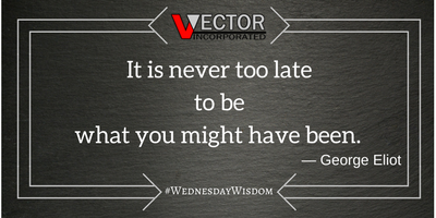 It is never too late to be what you might have been. #GeorgeEliot #WednesdayWisdom with #VVectorInc #Quotes