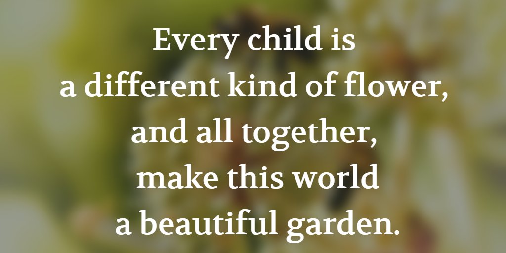 Every child is a different kind of flower, and all together, make this world a beautiful garden. #springisintheair