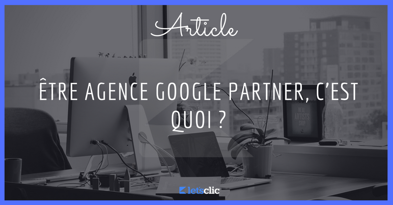 lets_clic's tweet photo. Être Agence Google Partner, c’est quoi ? https://t.co/PN397FYw5G https://t.co/dc6V6dg5sT