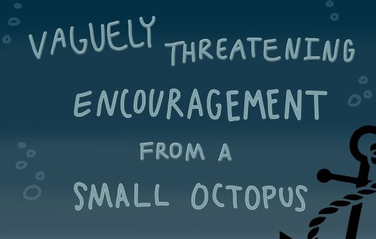 tumblr's tweet image. Here is some vaguely threatening encouragement from a small octopus. tumblr.co/6016Dn3ys (by #roughwaterwriting)