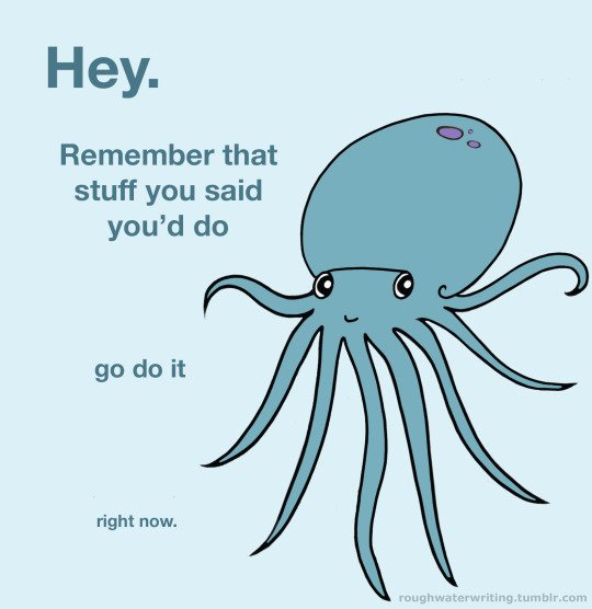 tumblr's tweet image. Here is some vaguely threatening encouragement from a small octopus. tumblr.co/6016Dn3ys (by #roughwaterwriting)