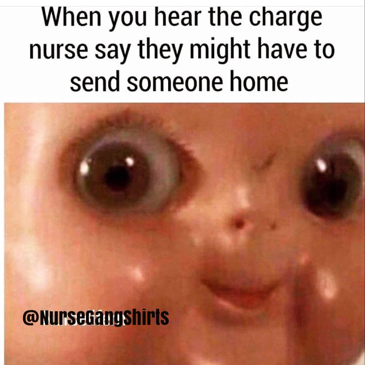 NurseGangShirts's tweet image. When you hear the charge nurse say they might have to send someone home... #issawin #yesindeed #nurses #murse #instagood #memes #nurselife #nursehumor #funnymemes #nursingstudent #laughalittle #truestory