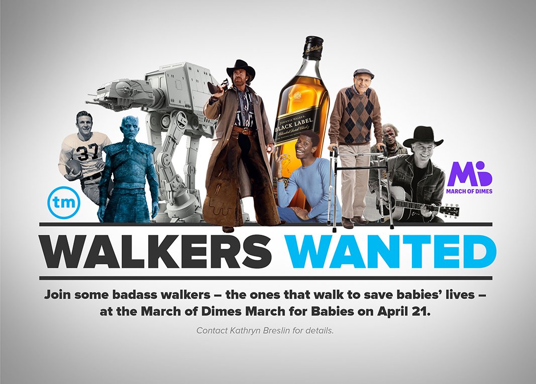 tmadvertising's tweet photo. There are all kinds of badass walkers out there. Walker, Texas Ranger. Johnnie Walker. Those frozen dudes from Game of Thrones. Now, you can join the most hardcore walkers of all – the ones that walk to save babies’ lives. Join us and @MarchofDimes  
https://t.co/Pz6qZX8ztV https://t.co/ZKeDP5cBAE