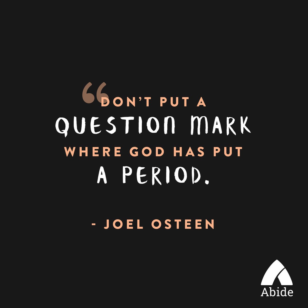 AbideApp's tweet photo. "Don't put a question mark where God has put a period." @joelosteen
#abide #abideis #abideisprayer #prayer #joelosteen #God #direction #trustinthelord #purpose #Jesus #love #wisdom https://t.co/d65ItieF2E