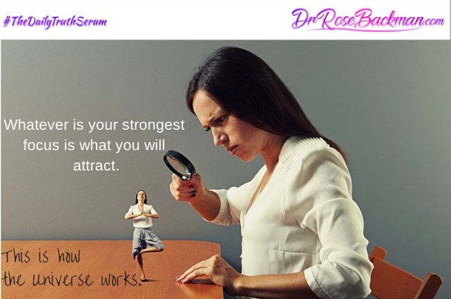 DrRoseBackman's tweet photo. Whatever Is Your Strongest Focus is What You Will Attract.  This is How The Universe Works.

#TheDailyTruthSerum https://t.co/msSq94Jjpl