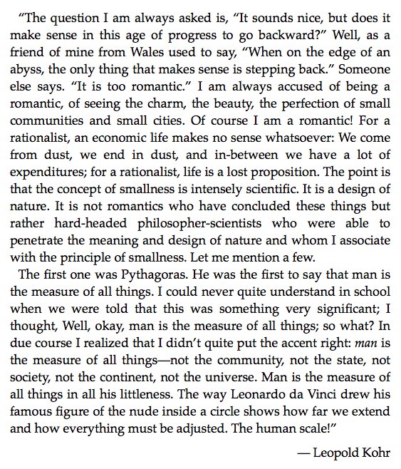 Echoing the Progressive drolleries that I am subjected to myself, daily, Leopold Kohr had a good answer: "It is not romantics who have concluded these things but rather hard-headed philosopher-scientists who were able to penetrate the meaning and design of nature."