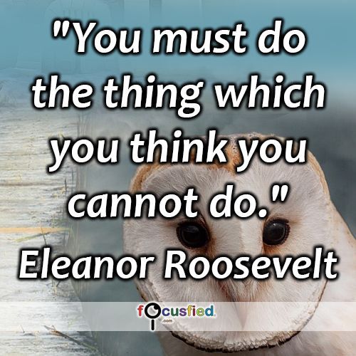 'You must do the thing which you think you cannot do.' #quote #inspire #motivate #inspiration #motivation #lifequotes #quotes #youareincontrol #sotrue #keepgoing #faith #keepfaith #wisdom #focusfied #perspective #EleanorRoosevelt dlvr.it/QMkfSs