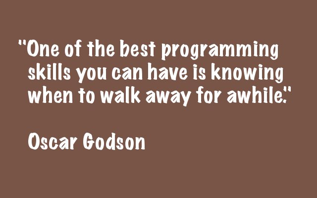 krishnab108's tweet photo. Here is one of the best pieces of advice to the programmers.
You should know when to walk away for awhile.

"One of the best programming skills you can have is knowing when to walk away for awhile."
Oscar Godson

#ThursdayThoughts #Quote #Programming https://t.co/Sz1ygVX3hg