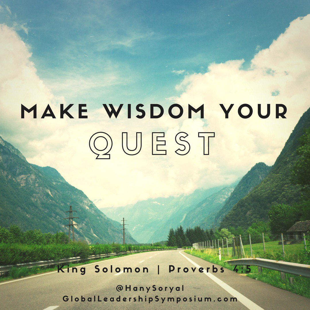 "Make wisdom your quest" - King Solomon (Proverbs 4:5)

HanySoryal.com
GlobalLeadershipSymposium.com