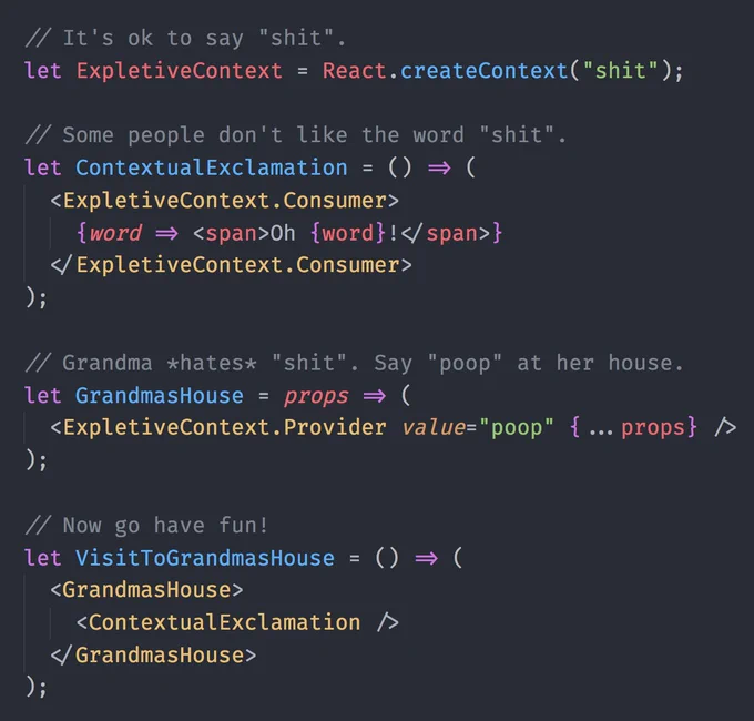 A screenshot using React 16.3's new Context API to render a contextually appropriate expletive. "poop" at grandma's. "shit" everywhere else.