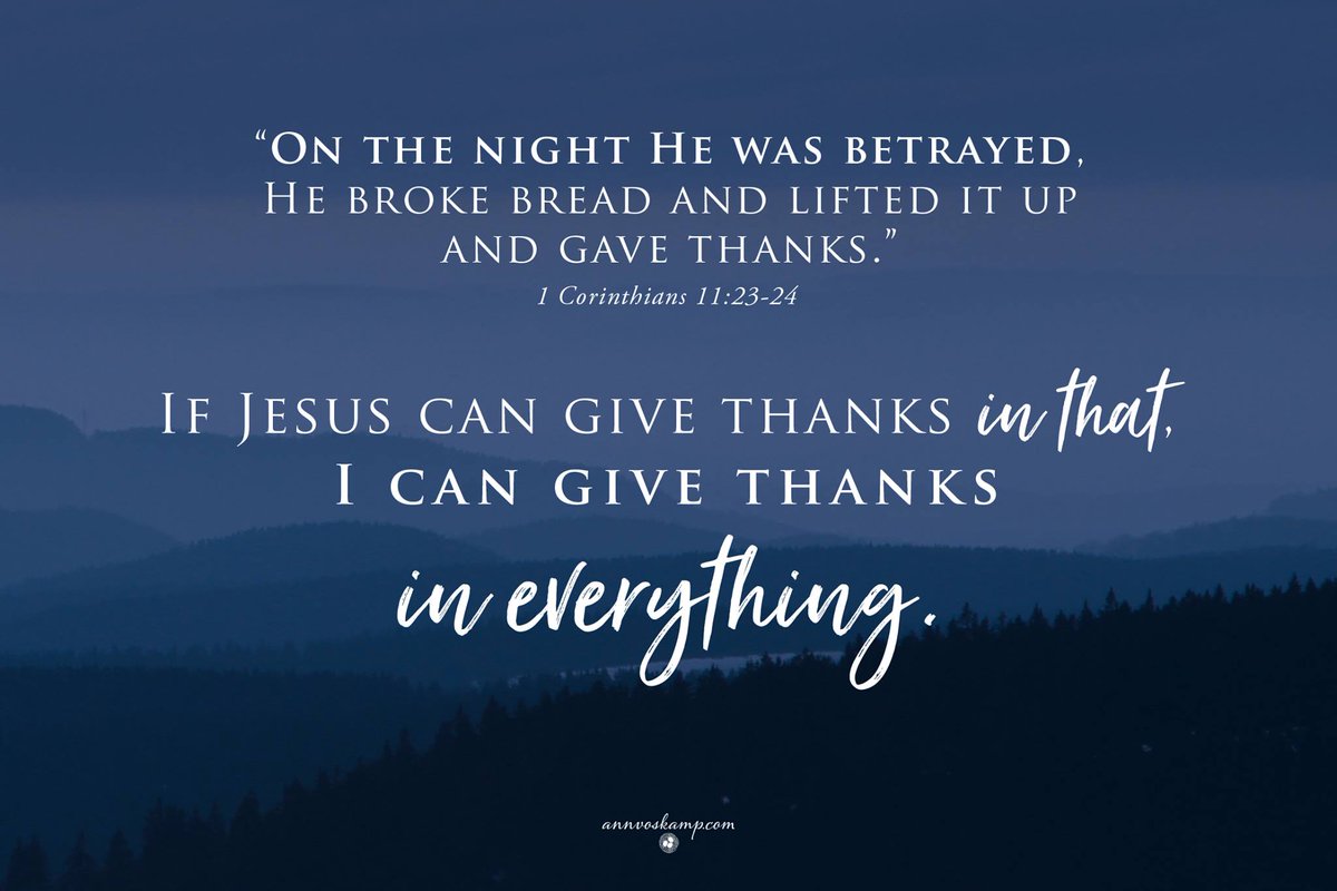 AnnVoskamp's tweet photo. 'On the night He was BETRAYED...
He broke bread &amp; lifted it up &amp; GAVE THANKS.' (1Cor.11:23)
And, I'm telling you - If Jesus can give thanks IN THAT?
Then, even in this busted &amp; hurting world, we can look to Him
&amp; give thanks in EVERYTHING.
#MaundyThursday #HolyWeek #TheBrokenWay https://t.co/ekj9Gww7we