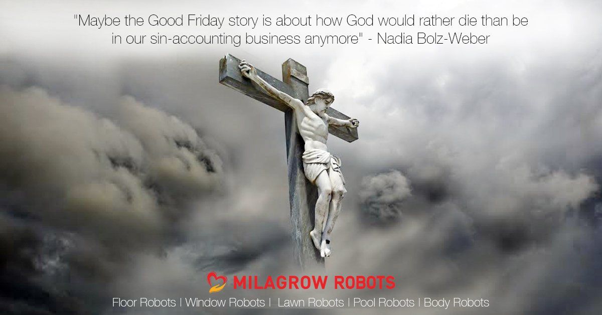skmrobotics's tweet image. Maybe the Good Friday story is about how God would rather die than be in our sin-accounting business anymore.”  Nadia Bolz-Weber #GoodFriday 
#MilagrowRobots #FloorRobots #Robovacs #CleaningRobots #RoboticVacuumCleaner #vacuumcleaner #floorcleaner #floorcleaningmachine
