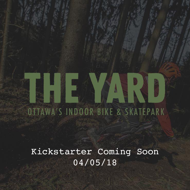 The Yard | Ottawa’s Indoor Bike and Skate Park we have been waiting for! Kickstarter launching on April 5th, 2018. Tell your friends!