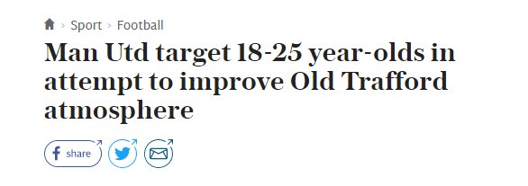 Man Utd to target 18-25 year olds to try to improve the Old Trafford atmosphere. 

If only they could target playing some decent f*cking football instead, that might do the trick.