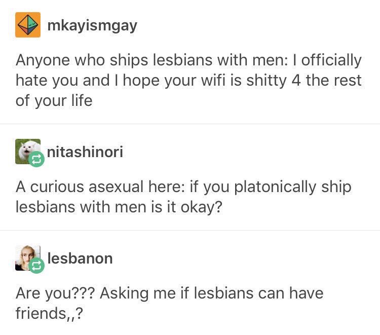 58. sorry but lesbians aren’t allowed friends it’s just not possible