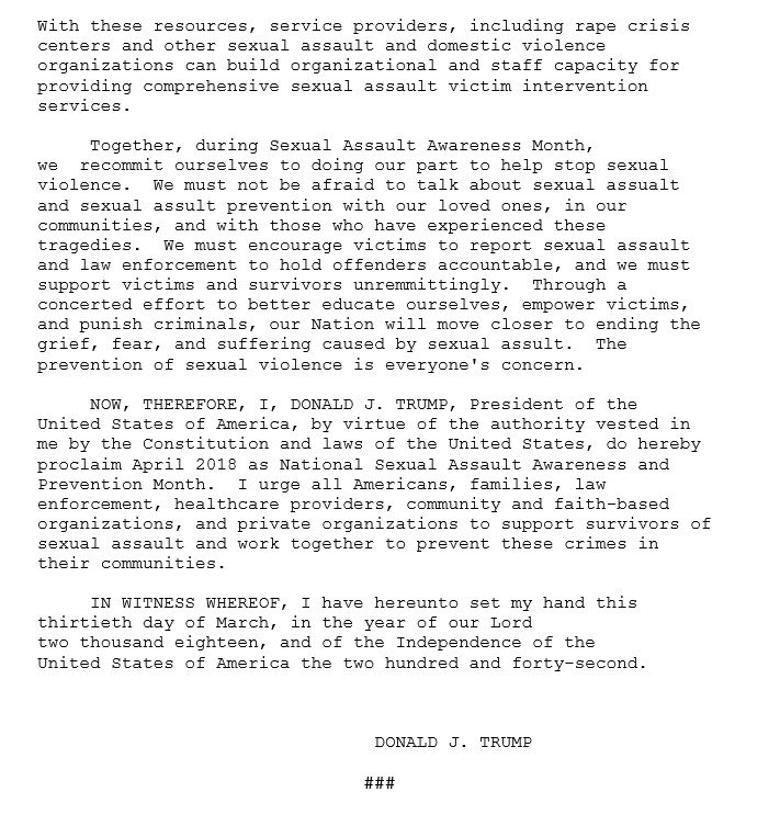 ddale8's tweet image. "NOW, THEREFORE, I, DONALD J. TRUMP, President of the United States of America, by virtue of the authority vested in me by the Constitution and laws of the United States, do hereby proclaim April 2018 as National Sexual Assault Awareness and Prevention Month."