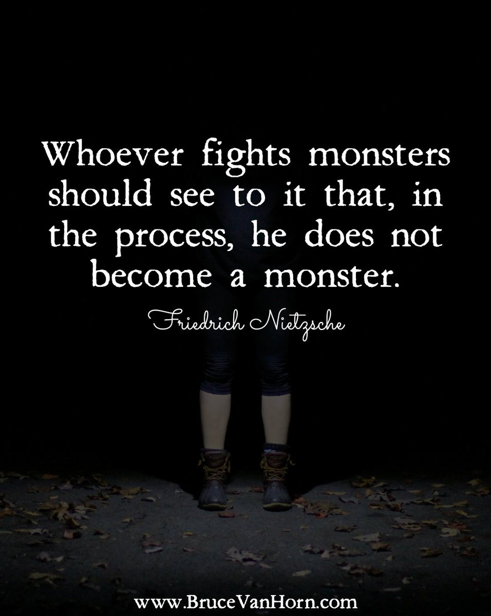 Bruce Van Horn On Twitter Whoever Fights Monsters Should See To It That In The Process He Does Not Become A Monster Friedrich Nietzsche