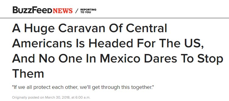 Buzzfeed news headline reading, "A Huge Caravan Of Central Americans Is Headed For The US, And No One In Mexico Dares To Stop Them."