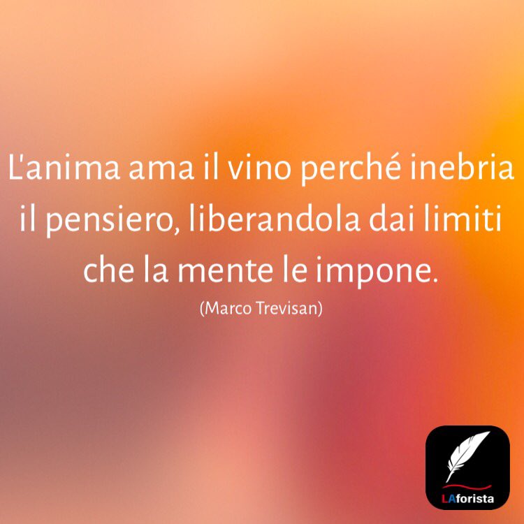 Libero Arbitrio L Anima Ama Il Vino Perche Inebria Il Pensiero Liberandola Dai Limiti Che La Mente Le Impone Marco Trevisan Aforismi Pensieri Riflessioni Citazioni Vino Anima Mente Frasi Liberoarbitrio Marcotrevisan T