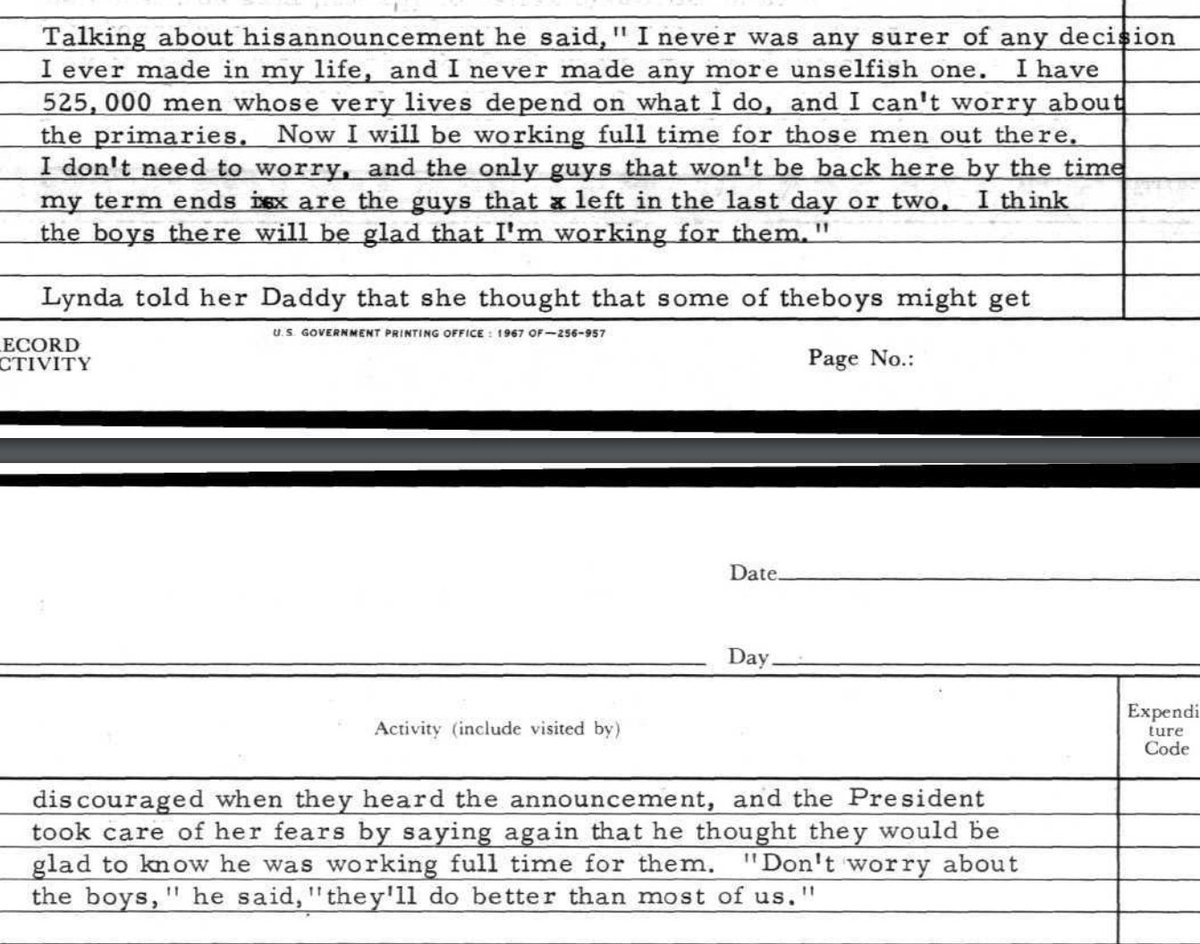 Some insight from LBJ's daily diary, March 31, 1968: Speaking about his decision not to run for re-election, he said: "I have 525,000 men whose very lives depend on what I do, and I can't worry about the primaries."

See the full diary: lbjlibrary.net/assets/lbj_too…
