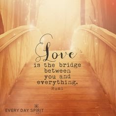 #LoveIsLoveEveryDay 
#bridge
#Rumi 
#sundaymotivation 
#ThinkBIGSundayWithMarsha