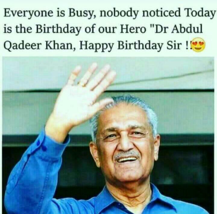Today our hero Dr Abdul Qadeer Khan birthday,Happy birthday Sir   