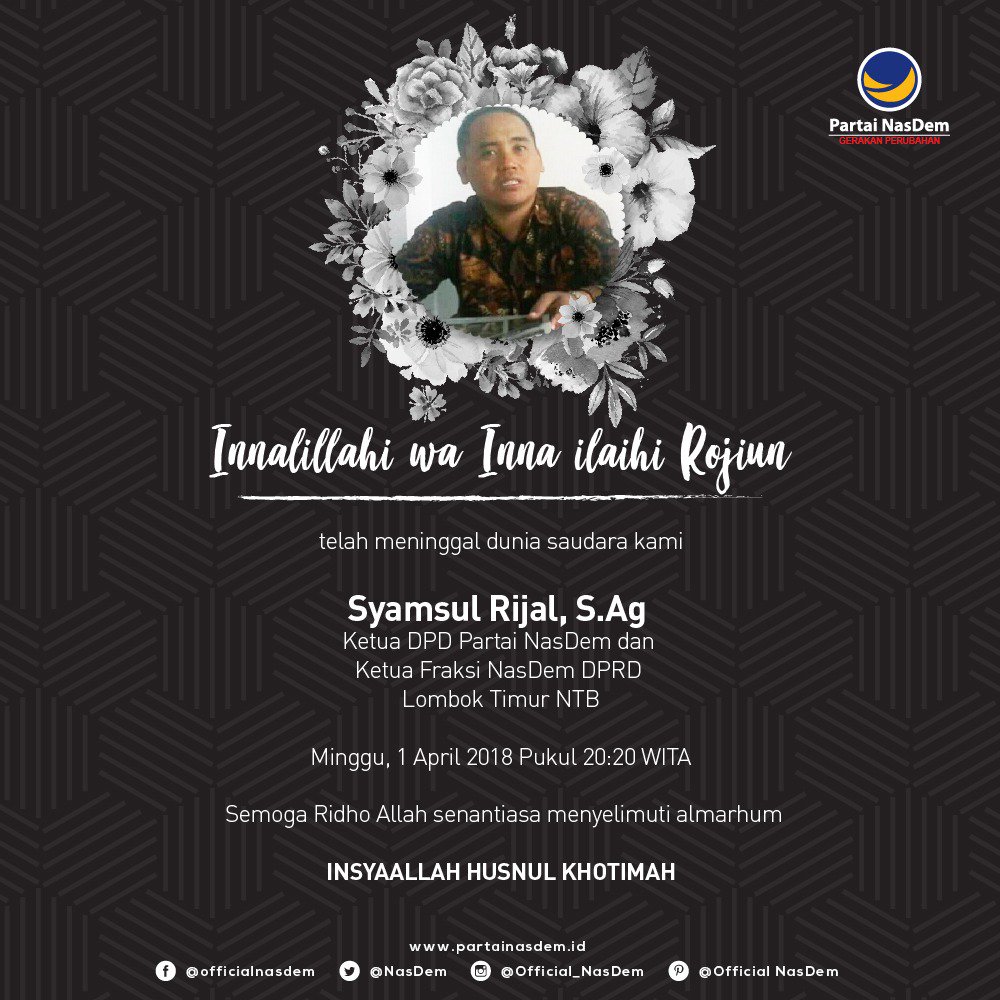 Innalillahi wa inna ilaihi rojiun

Telah meninggal dunia saudara kami

Syamsu Rijal, S.Ag

Ketua DPD Partai NasDem dan Ketua Fraksi NasDem DPRD Lombok Timur NTB

Semoga Ridho Allah senantiasa menyelimuti almarhum

Insyaallah Husnul Khotimah