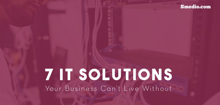 7 IT Solutions Your Business Shouldn’t Live Without - smedio.com/it-solutions/ via @smedio