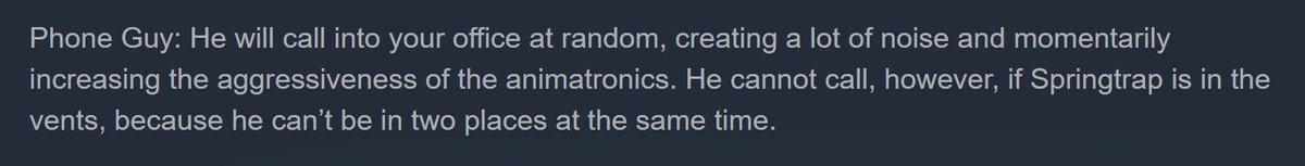Phone Guy Description: "He cannot call, however, if Springtrap is in the vents, because he can't be in two places at the same time."