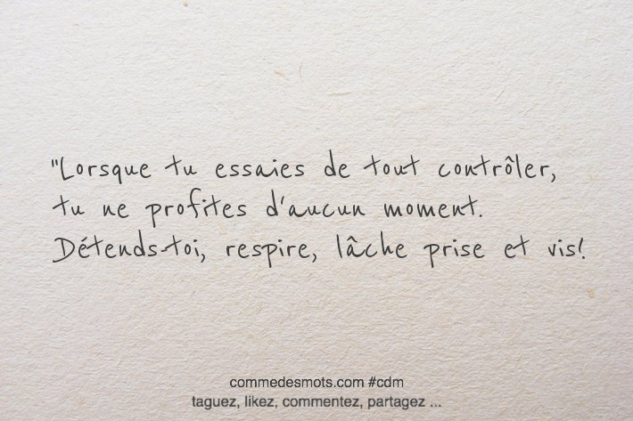Comme Des Mots Op Twitter Citation Du Jour Lorsque Tu Essaies De Tout Controler Tu Ne Profites D Aucun Moment Detends Toi Respire Lache Prise Et Vis Citationdujour Citation Bellescitations Bellephrase Comme Des Mots Op Twitter Citation Du Jour Lorsque Tu Essaies De Tout Controler Tu Ne Profites D Aucun Moment Detends Toi Respire Lache Prise Et Vis Citationdujour Citation Bellescitations Bellephrase