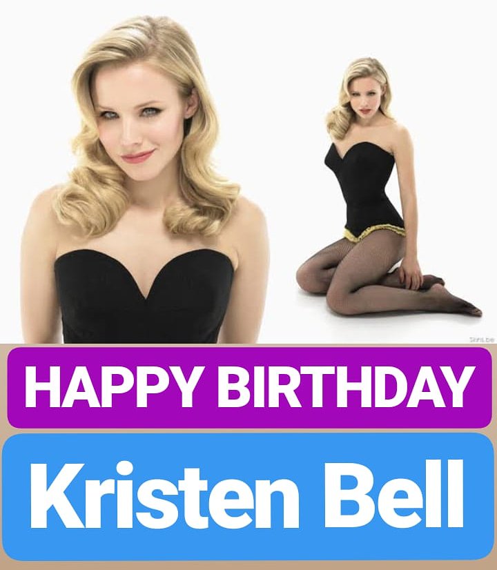  HAPPY BIRTHDAY 
Kristen Bell 