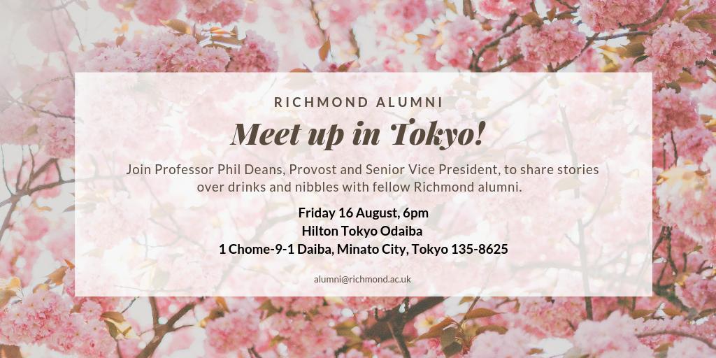 If you're in Tokyo on Friday 16 August, please join Richmond's Provost and Senior Vice President, Phil Deans, for a drink and to reminisce about your Richmond days with fellow alums!

Spread the word and let us know if you will be attending by emailing: alumni@richmond.ac.uk.