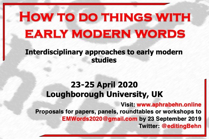 Have just been contacting various mailing lists with publicity for 'How to do things with early  modern words', a three-day interdisciplinary conference to be held at Loughborough University, UK, in April 2020. Abstracts due 23 September 2019. Please come if you can!
