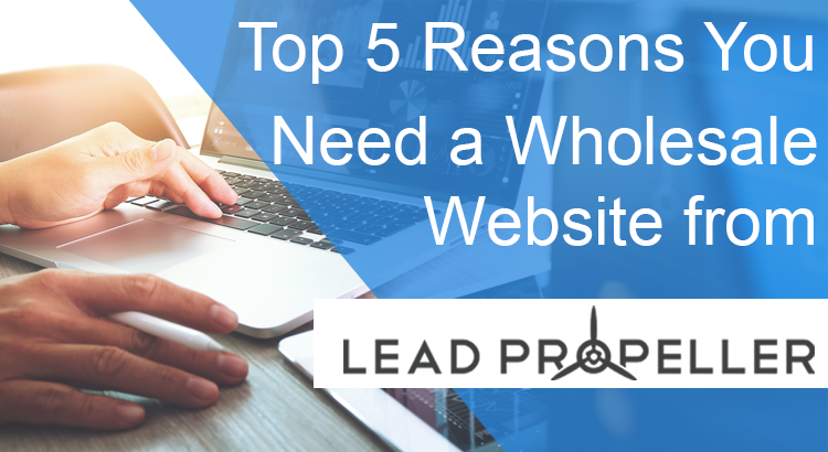 leadpropeller's tweet photo. Top 5 Reasons You Need a Wholesale Website: https://t.co/Xsi3UUgRvk https://t.co/pmAU93dvco