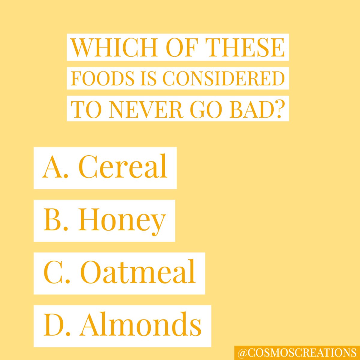 Happy Friday Foodies!! Can you guess which of these foods is considered to never go bad? Let us know in the comments below... 

#Friday #CosmosCreations #Foodies #CosmosTriviaFriday #Friyay