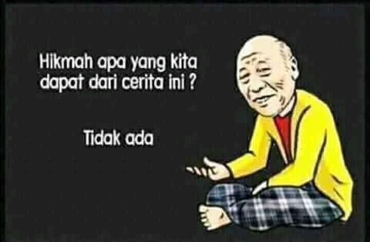 Hasil carian imej untuk hikmah apa yang kita dapat dari cerita ini? tidak ada meme