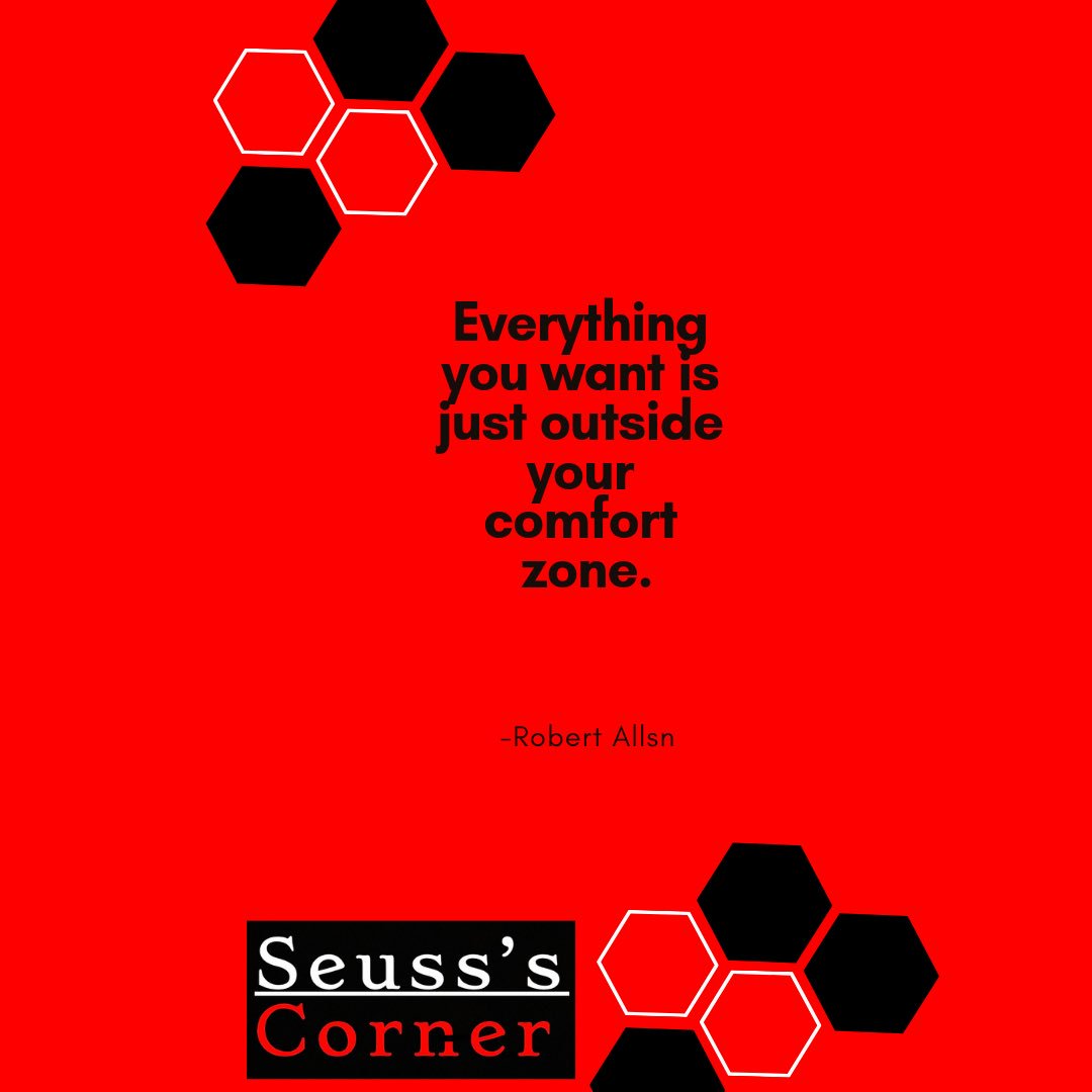 Everything you want is just outside your comfort zone.