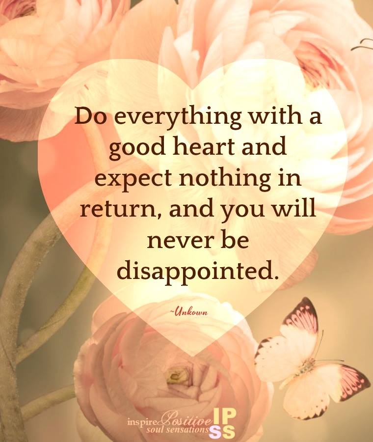 Inspiration by John 💕 on Twitter: "Do everything with a good heart and expect nothing in return, and you will never be disappointed. #WiseWords… "