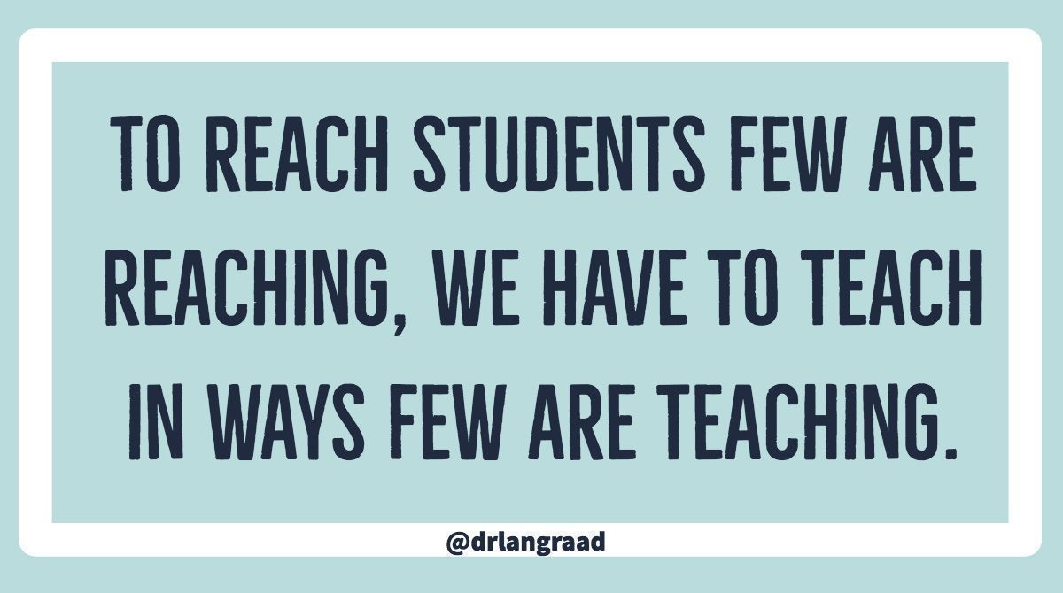 To reach students few are reaching, we have to teach in ways few are teaching. #change #education #teaching