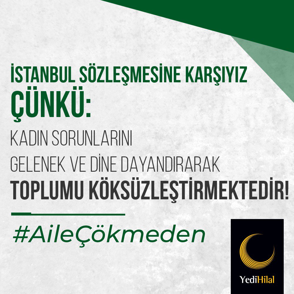 İstanbul Sözleşmesine karşıyız Çünkü, Kadın Sorunlarını gelenecek ve dine dayandırarak toplumu köksüzleştirmektedir. #AileÇökmeden
